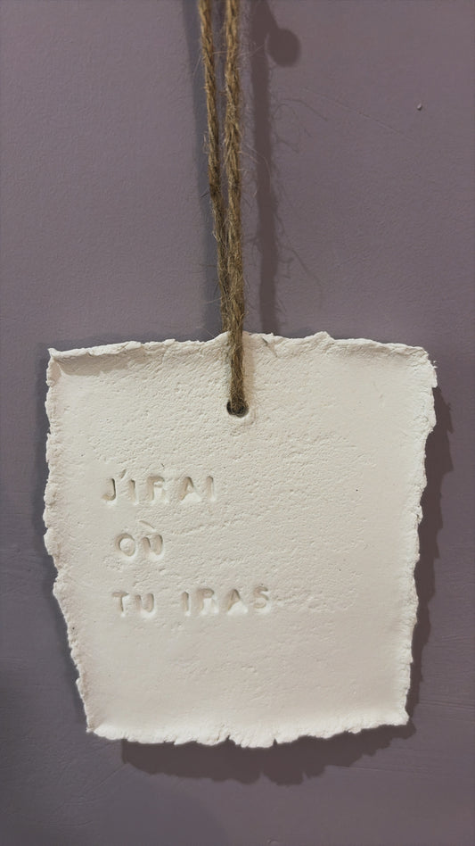 Plaque décorative « J’irai où tu iras » - à suspendre ou à poser - argile - Taille S