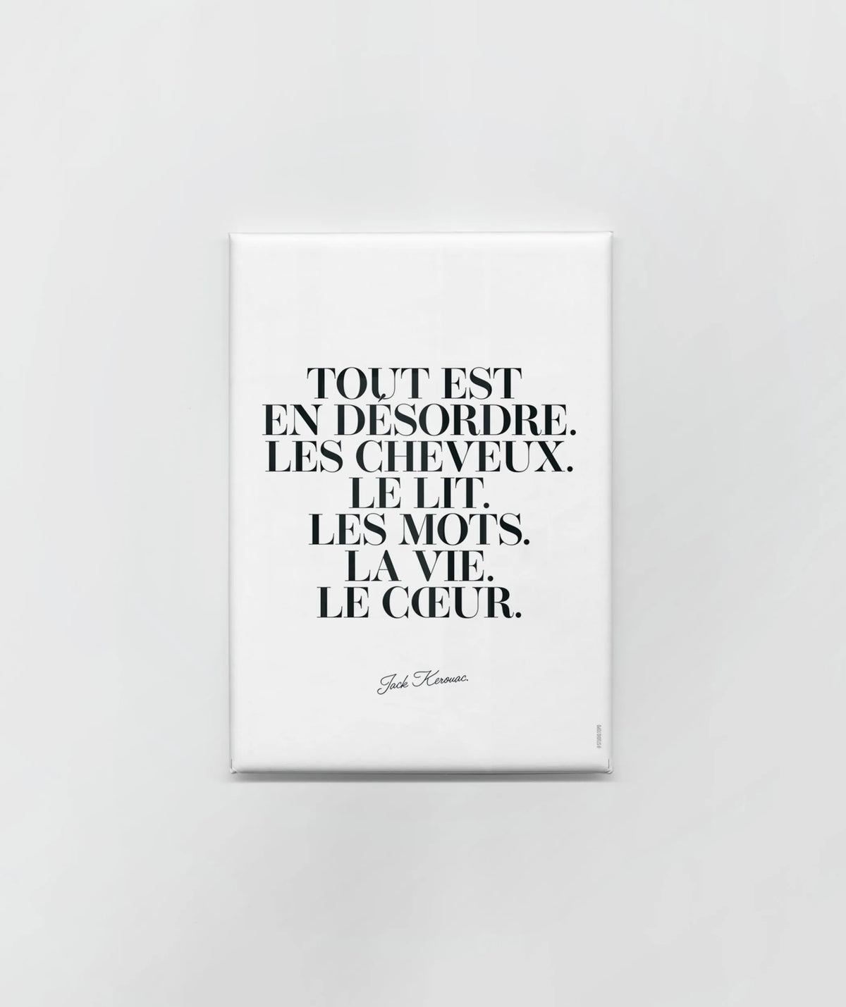 Magnet « Tout est en désordre. Les cheveux. Le lit. Les mots. La vie. Le cœur. »
