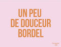 Affiche « Un peu de douceur bordel » (orange/rose)